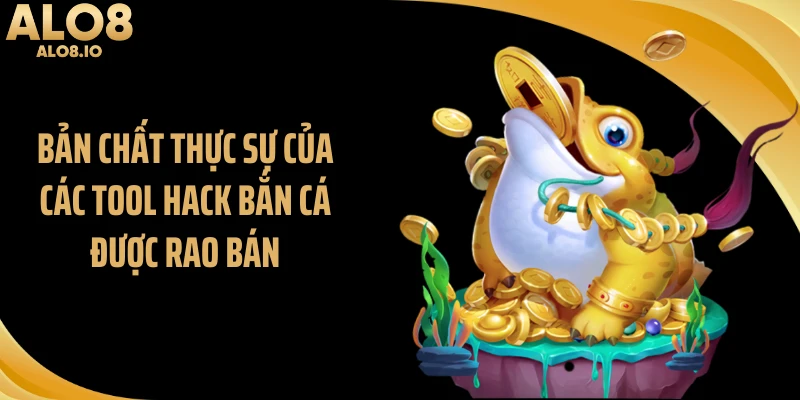 Bản chất thực sự của các tool hack bắn cá được rao bán