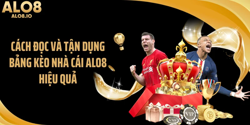 Cách đọc và tận dụng bảng kèo nhà cái ALO8 hiệu quả