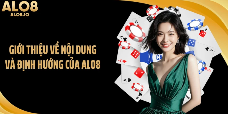 Giới thiệu về nội dung và định hướng của ALO8