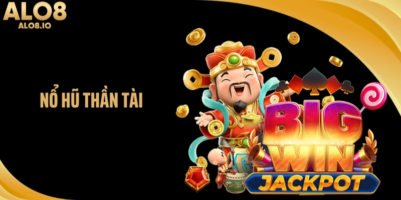 Nổ Hũ Thần Tài ALO8 - Trò Quay Thưởng Mang Sắc Thái Tài Lộc 