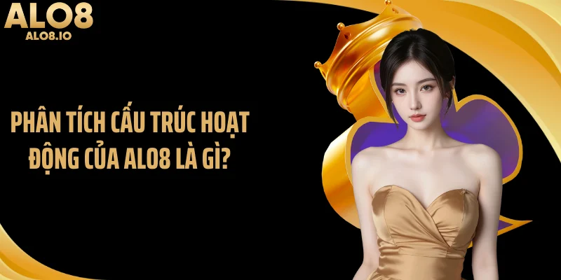 Phân tích cấu trúc hoạt động của ALO8 là gì?