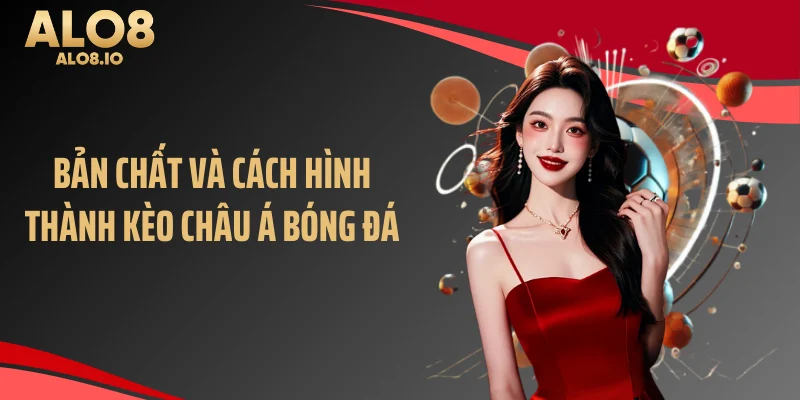 Bản chất và cách hình thành kèo châu Á bóng đá