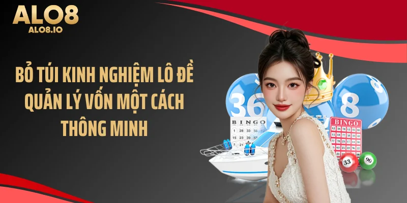 Bỏ túi kinh nghiệm lô đề quản lý vốn một cách thông minh