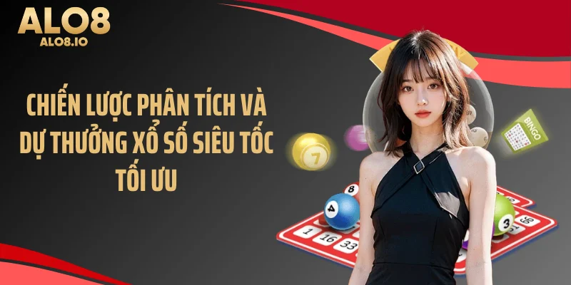 Chiến lược phân tích và dự thưởng xổ số siêu tốc tối ưu