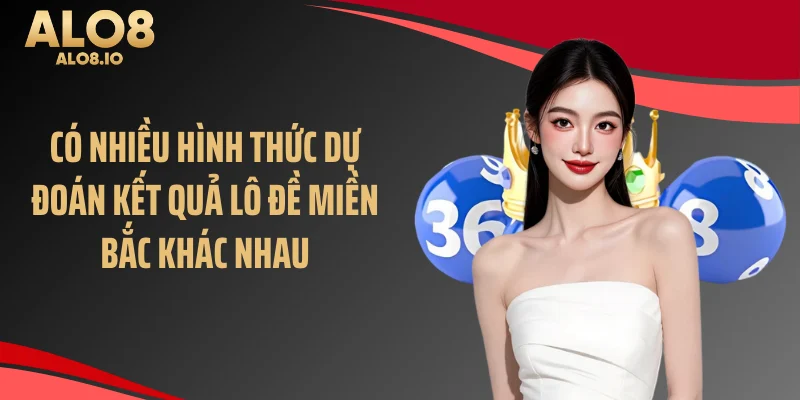 Có nhiều hình thức dự đoán kết quả lô đề miền Bắc khác nhau