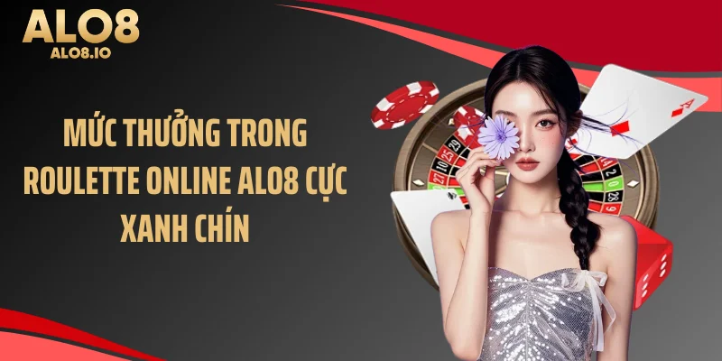 Mức thưởng trong roulette online ALO8 cực xanh chín