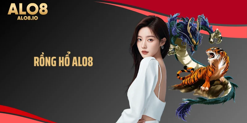 Rồng hổ Alo8